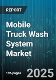 Mobile Truck Wash System Market by End User (Fleet Operators, Government Agencies, Independent Truckers), Service Type (Full Service, in House, on Demand), Truck Type, Washing Technique, Application - Global Forecast 2025-2030- Product Image