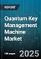 Quantum Key Management Machine Market by Organization Size (Large Enterprises, Small and Medium Enterprises), Deployment (Cloud Based, Hybrid, on Premises), Component, Application, End Use Industry - Global Forecast 2025-2030 - Product Thumbnail Image