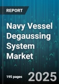 Navy Vessel Degaussing System Market by Vessel Type (Aircraft Carrier, Destroyer, Frigate), Component (Cable and Coil Assembly, Control System, Neutralizer), Installation Type, Technology, End Use - Global Forecast 2025-2030- Product Image