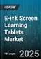 E-ink Screen Learning Tablets Market by Functionality (With Note Taking, Without Note Taking), Connectivity (Wi-Fi + Cellular, Wi-Fi Only), Screen Size, End User, Distribution Channel, Price Range - Global Forecast 2025-2030 - Product Thumbnail Image
