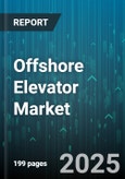 Offshore Elevator Market - Global Forecast 2025-2030- Product Image