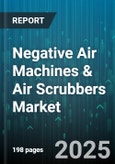 Negative Air Machines & Air Scrubbers Market by Filter Technology (Activated Carbon, Hepa, Ionizer), Application (Construction, Healthcare, Industrial), End User, Flow Rate, Power Source, Mobility - Global Forecast 2025-2030- Product Image