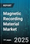 Magnetic Recording Material Market by Material Type (Barium Ferrite, Metal Evaporated, Metal Particle), Application (Audio Tape, Data Storage Tape, Hard Disk Drive), Technology, End User Industry - Global Forecast 2025-2030 - Product Image