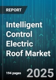 Intelligent Control Electric Roof Market by Vehicle Type (Commercial Vehicles, Passenger Cars), Application (Panoramic Roof, Pop Up Roof, Slide Roof), Technology, Distribution Channel, Component - Global Forecast 2025-2030- Product Image