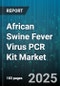 African Swine Fever Virus PCR Kit Market by Technology (Digital Pcr, Isothermal Pcr, Real-Time Pcr), Test Type (Qualitative Pcr, Quantitative Pcr), Sample Type, End User, Distribution Channel - Global Forecast 2025-2030 - Product Thumbnail Image
