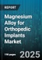 Magnesium Alloy for Orthopedic Implants Market by Implant Type (Pins, Plates, Rods & Nails), Application (Craniomaxillofacial, Dental, Spinal), End User, Distribution Channel, Material Grade - Global Forecast 2025-2030 - Product Image
