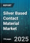 Silver Based Contact Material Market by End Use Industry (Aerospace & Defense, Automotive, Electrical & Electronics), Product Type (Bulk Parts, Powder, Sheet & Strip), Application, Thickness - Global Forecast 2025-2030 - Product Thumbnail Image