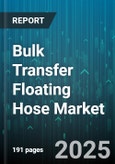 Bulk Transfer Floating Hose Market by Product Type (Double Carcass, Single Carcass), End User (Chemical, Food & Beverage, Marine Ports), Application, Pressure Rating, Diameter, Sales Channel - Global Forecast 2025-2030- Product Image