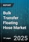 Bulk Transfer Floating Hose Market by Product Type (Double Carcass, Single Carcass), End User (Chemical, Food & Beverage, Marine Ports), Application, Pressure Rating, Diameter, Sales Channel - Global Forecast 2025-2030 - Product Thumbnail Image