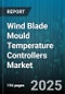 Wind Blade Mould Temperature Controllers Market by Type (Air Cooled, Water Cooled), End-Use Industry (Automotive, Consumer Goods, Medical), Temperature Range, Control Mode, Installation Type - Global Forecast 2025-2030 - Product Image