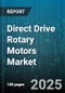 Direct Drive Rotary Motors Market by Motor Type (Ac Motor, Brushless Dc Motor, Servo Motor), End Use Industry (Aerospace Defense, Automotive, Consumer Electronics), Application, Power Rating - Global Forecast 2025-2030 - Product Image