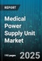Medical Power Supply Unit Market by Product Type (Ac Dc, Dc Dc), Application (Diagnostics, Medical Imaging, Monitoring), End User, Output Power, Cooling Type, Efficiency Level, Architecture - Global Forecast 2025-2030 - Product Thumbnail Image