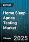 Home Sleep Apnea Testing Market by Application (Central Sleep Apnea, Mixed Sleep Apnea, Obstructive Sleep Apnea), Device Type (Type III, Type IV), End User, Distribution Channel, Technology - Global Forecast 2025-2030 - Product Thumbnail Image