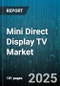 Mini Direct Display TV Market by Screen Size (26-32 Inches, Over 32 Inches, Under 26 Inches), Resolution (4K Ultra Hd, Full Hd, Hd Ready), Technology, Application, Sales Channel, Price Tier - Global Forecast 2025-2030 - Product Image
