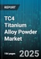 TC4 Titanium Alloy Powder Market by Grade (Cp Ti, Ti-6Al-4V), Production Method (Gas Atomization, Hydride Dehydride, Plasma Atomization), End Use Industry, Powder Size, Distribution Channel - Global Forecast 2025-2030 - Product Thumbnail Image