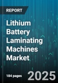 Lithium Battery Laminating Machines Market by Machine Type (Double Sided, Single Sided), Coating Method (Gravure, Knife Over Roll, Mayer Bar), Process Type, End Use Industry, Capacity Range - Global Forecast 2025-2030- Product Image