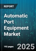 Automatic Port Equipment Market by Equipment Type (Automated Guided Vehicles, Container Cranes, Reach Stackers), Operation Mode (Fully Automated, Manual, Semi Automated), End Use, Port Size - Global Forecast 2025-2030- Product Image