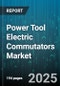 Power Tool Electric Commutators Market by Application (Cutting, Drilling, Fastening), Performance (Heavy Duty, Light Duty, Medium Duty), End Use Industry, Power Rating, Distribution Channel - Global Forecast 2025-2030 - Product Thumbnail Image