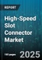 High-Speed Slot Connector Market - Global Forecast 2025-2030 - Product Thumbnail Image