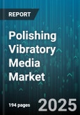 Polishing Vibratory Media Market by Media Type (Ceramic, Organic, Plastic), Application (Deburring, Peening, Polishing), End User Industry, Process Type, Distribution Channel, Machine Type - Global Forecast 2025-2030- Product Image