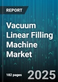 Vacuum Linear Filling Machine Market by End Use Industry (Beverage, Chemical, Cosmetics), Automation Level (Fully Automatic, Manual, Semi Automatic), Product Type, Packaging Material, Sales Channel - Global Forecast 2025-2030- Product Image