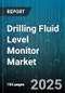 Drilling Fluid Level Monitor Market by Sensor Type (Capacitance, Differential Pressure, Radar), Drilling Fluid Type (Oil-Based, Synthetic-Based, Water-Based), Application, End User, Deployment Mode - Global Forecast 2025-2030 - Product Thumbnail Image