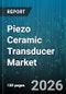 Piezo Ceramic Transducer Market - Global Forecast 2026-2032 - Product Image