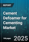 Cement Defoamer for Cementing Market by Application (Construction Cementing, Mining Cementing, Oil Well Cementing), Type (Mineral Oil Based, Silicone Based, Surfactant Based), Form, Sales Channel - Global Forecast 2025-2030- Product Image