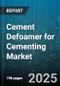 Cement Defoamer for Cementing Market by Application (Construction Cementing, Mining Cementing, Oil Well Cementing), Type (Mineral Oil Based, Silicone Based, Surfactant Based), Form, Sales Channel - Global Forecast 2025-2030 - Product Thumbnail Image