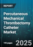 Percutaneous Mechanical Thrombectomy Catheter Market by Technique (Aspiration, Laser, Rheolytic), Application (Coronary Artery, Neurovascular, Peripheral Vascular), End User, Distribution Channel - Global Forecast 2025-2030- Product Image