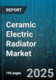 Ceramic Electric Radiator Market by Product Type (Convector Radiator, Infrared Radiator, Panel Radiator), Application (Commercial, Industrial, Residential), End User, Sales Channel, Power Rating - Global Forecast 2025-2030- Product Image