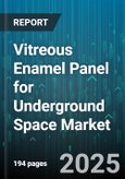 Vitreous Enamel Panel for Underground Space Market by Product Type (Panels, Tiles), Application (Commercial, Transportation, Utility), Installation Type, Distribution Channel, End User Industry - Global Forecast 2025-2030- Product Image