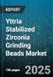 Yttria Stabilized Zirconia Grinding Beads Market by End Use Industry (Automotive, Ceramics, Electronics), Application (Dispersion, Milling, Polishing), Bead Size, Material Grade, Sales Channel - Global Forecast 2025-2030 - Product Image