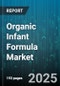 Organic Infant Formula Market by Type (Liquid, Powder), Stage (Stage 1 (0-6 Months), Stage 2 (6-12 Months), Stage 3 (12+ Months)), Distribution Channel, Ingredient, Price Tier, Packaging, Form - Global Forecast 2025-2030 - Product Thumbnail Image