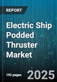 Electric Ship Podded Thruster Market by Ship Type (Cargo Ship, Offshore Vessel, Passenger Ship), Power Rating (1-2 Mw, 2-5 Mw, Above 5 Mw), Propulsion Type, Application, End User Industry - Global Forecast 2025-2030- Product Image