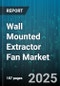 Wall Mounted Extractor Fan Market by Application (Bathroom, Industrial, Kitchen), Distribution Channel (Offline, Online), End User, Airflow Capacity, Motor Type, Control Type, Price Range - Global Forecast 2025-2030 - Product Thumbnail Image