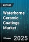Waterborne Ceramic Coatings Market by Resin Type (Acrylic, Alkyd, Epoxy), Application (Aerospace & Defense, Architectural, Automotive), End User Industry, Technology, Distribution Channel - Global Forecast 2025-2030 - Product Thumbnail Image