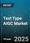 Text Type AIGC Market by Product Type (Hardware, Services, Software), Industry Vertical (BFSI, Healthcare, IT Telecommunication), Deployment Mode, Distribution Channel, Organization Size - Global Forecast 2025-2030 - Product Thumbnail Image