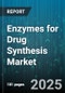 Enzymes for Drug Synthesis Market by Enzyme Type (Hydrolase, Isomerase, Ligase), Application (Biocatalysis, Chiral Resolution, Fermentation), Source, Process Type, Product Form, End User - Global Forecast 2025-2030 - Product Thumbnail Image