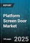 Platform Screen Door Market by Product Type (Folding Door, Sliding Door, Swing Door), End User (Airports, Metro Transit, Railway Transit), Operation Mode, Installation Type, Application - Global Forecast 2025-2030 - Product Thumbnail Image