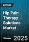 Hip Pain Therapy Solutions Market - Global Forecast 2025-2030 - Product Thumbnail Image