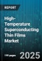 High-Temperature Superconducting Thin Films Market by Application (Fault Current Limiter, Magnet, Power Cable), Material Type (Bscco, Tbcco, Ybco), Deposition Technique, Substrate Type - Global Forecast 2025-2030 - Product Image