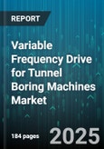 Variable Frequency Drive for Tunnel Boring Machines Market by Drive Type (AC, DC), TBM Type (Earth Pressure Balance, Gripper, Slurry Shield), Power Rating, Control Mode, Cooling Method - Global Forecast 2025-2030- Product Image
