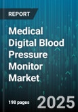 Medical Digital Blood Pressure Monitor Market by Product Type (Arm Cuff, Wrist Cuff), End User (Clinic, Home Use, Hospital), Technology, Connectivity, Distribution Channel, Price Range - Global Forecast 2025-2030- Product Image