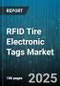 RFID Tire Electronic Tags Market by Application (Anti Theft, Inventory Management, Tire Safety Monitoring), Product Type (Active Tags, Passive Tags), Frequency, End User, Sales Channel - Global Forecast 2025-2030 - Product Thumbnail Image