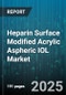 Heparin Surface Modified Acrylic Aspheric IOL Market by Type (Extended Depth of Focus, Monofocal, Multifocal), Material (Hydrophilic Acrylic, Hydrophobic Acrylic), End User, Distribution Channel - Global Forecast 2025-2030 - Product Image