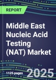2025 Middle East Nucleic Acid Testing (NAT) Market Opportunities in 11 Countries - Competitive Shares and Growth Strategies, Volume and Sales Segment Forecasts for 100 Infectious - Latest Technologies, Market Barriers and Risks- Product Image