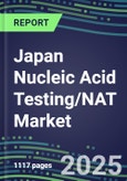 2025 Japan Nucleic Acid Testing/NAT Market Opportunities - Competitive Shares and Growth Strategies, Volume and Sales Segment Forecasts for 100 Infectious - Latest Technologies, Market Barriers and Risks- Product Image