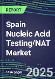 2025 Spain Nucleic Acid Testing/NAT Market Opportunities - Competitive Shares and Growth Strategies, Volume and Sales Segment Forecasts for 100 Infectious - Latest Technologies, Market Barriers and Risks- Product Image