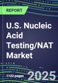 2025 U.S. Nucleic Acid Testing/NAT Market Opportunities - Competitive Shares and Growth Strategies, Volume and Sales Segment Forecasts for 100 Infectious - Latest Technologies, Market Barriers and Risks- Product Image